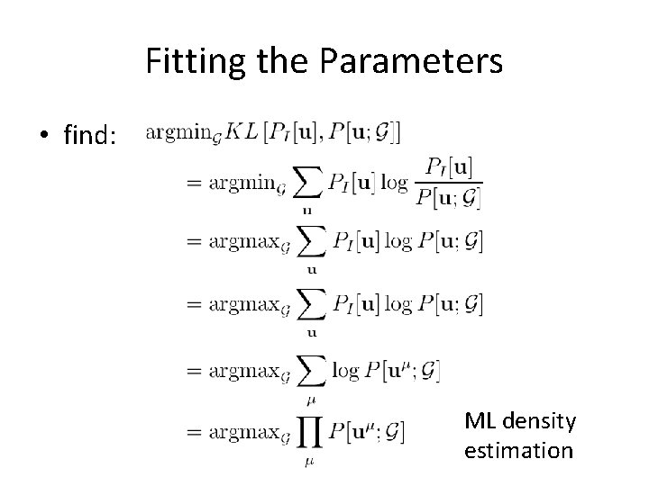 Fitting the Parameters • find: ML density estimation 