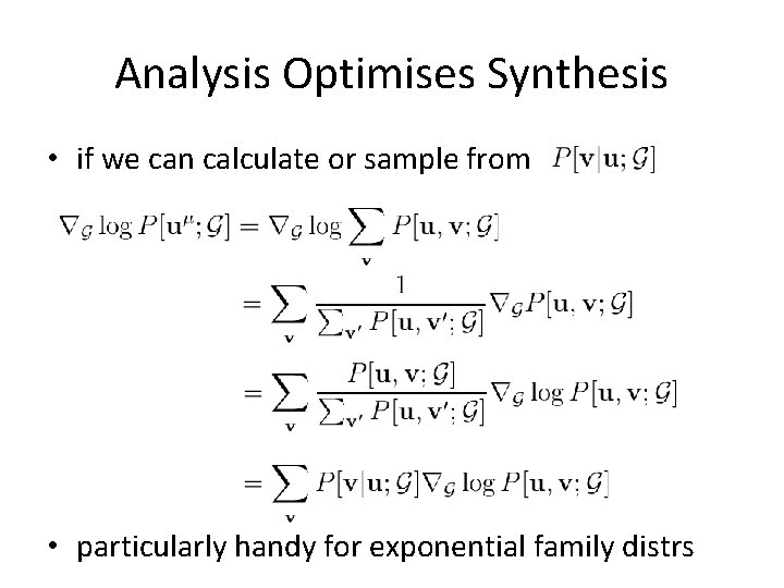 Analysis Optimises Synthesis • if we can calculate or sample from • particularly handy