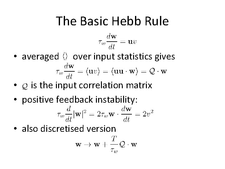 The Basic Hebb Rule • averaged over input statistics gives • is the input