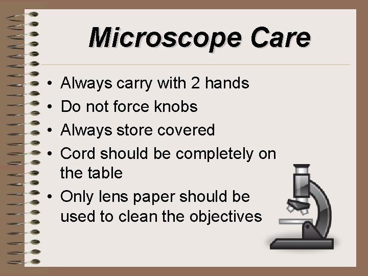 Microscope Care • • Always carry with 2 hands Do not force knobs Always