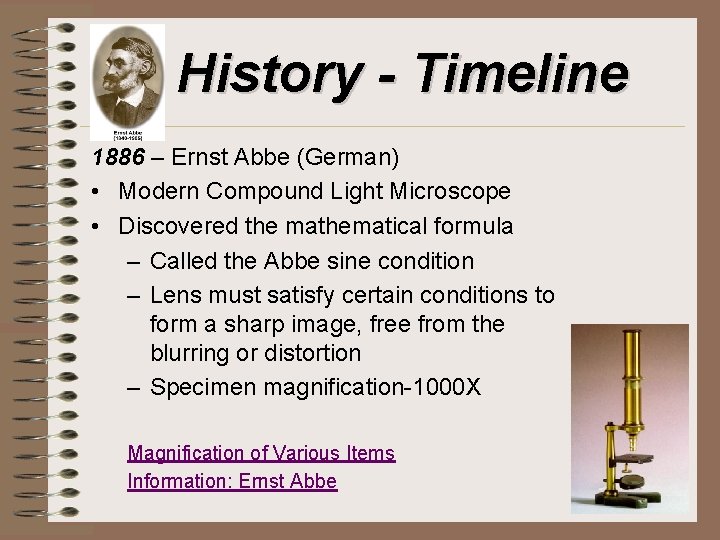 History - Timeline 1886 – Ernst Abbe (German) • Modern Compound Light Microscope •