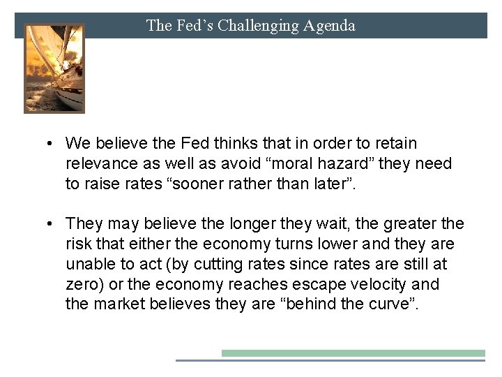 The Fed’s Challenging Agenda • We believe the Fed thinks that in order to