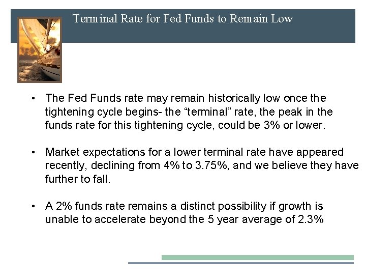 Terminal Rate for Fed Funds to Remain Low • The Fed Funds rate may