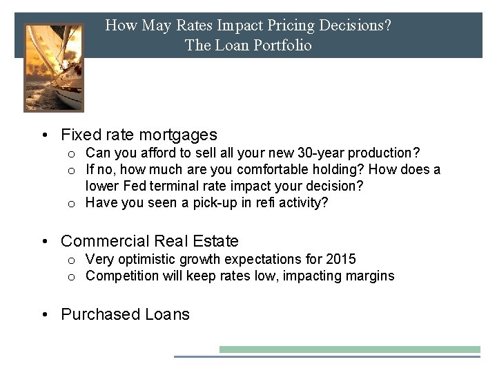 How May Rates Impact Pricing Decisions? The Loan Portfolio • Fixed rate mortgages o