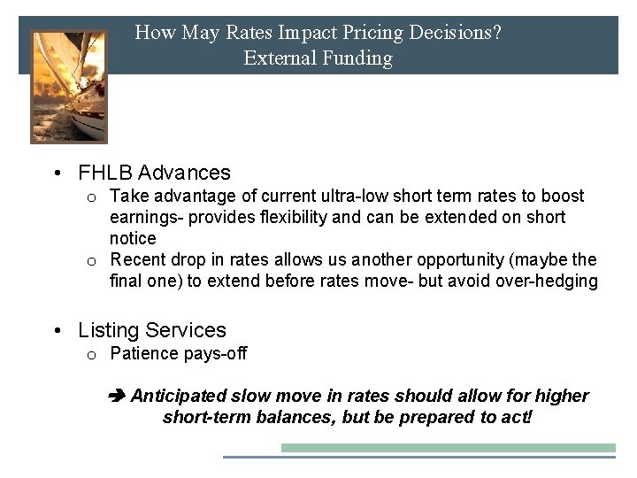 How May Rates Impact Pricing Decisions? External Funding • FHLB Advances o Take advantage