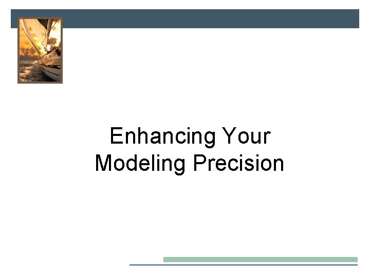 Enhancing Your Modeling Precision 
