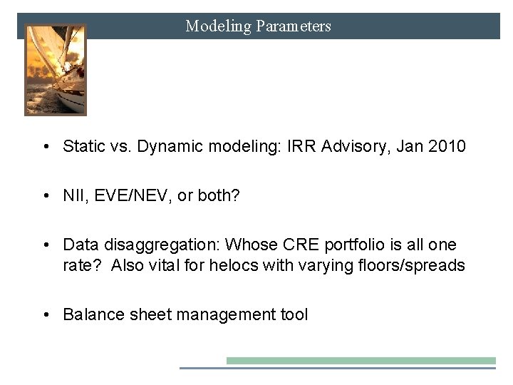 Modeling Parameters • Static vs. Dynamic modeling: IRR Advisory, Jan 2010 • NII, EVE/NEV,