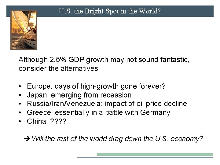 U. S. the Bright Spot in the World? Although 2. 5% GDP growth may