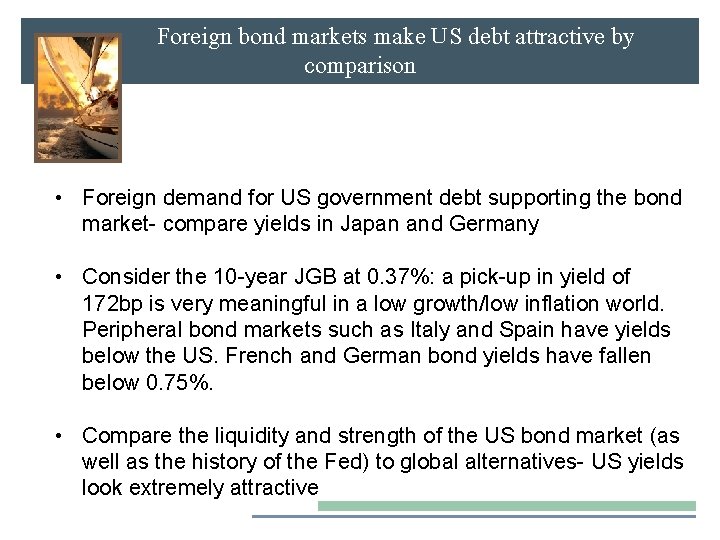 Foreign bond markets make US debt attractive by comparison • Foreign demand for US