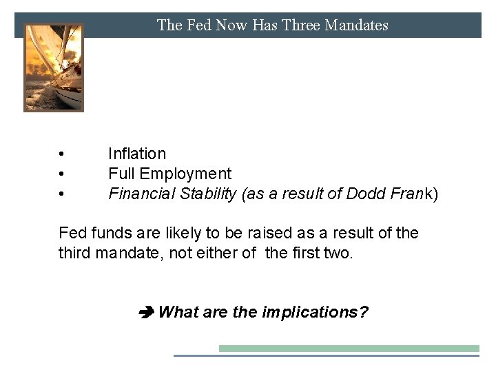 The Fed Now Has Three Mandates • • • Inflation Full Employment Financial Stability