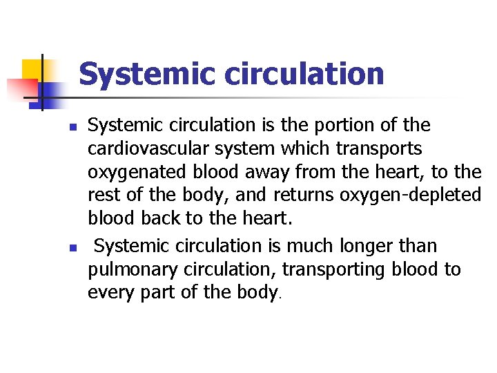 Systemic circulation n n Systemic circulation is the portion of the cardiovascular system which