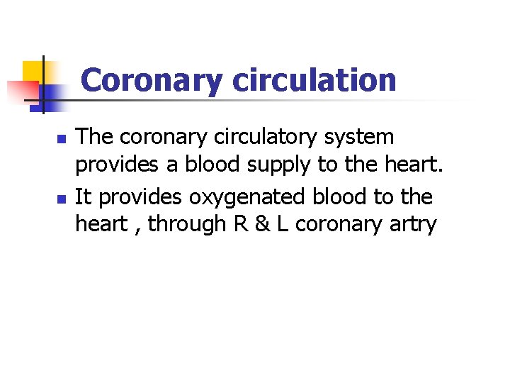 Coronary circulation n n The coronary circulatory system provides a blood supply to the