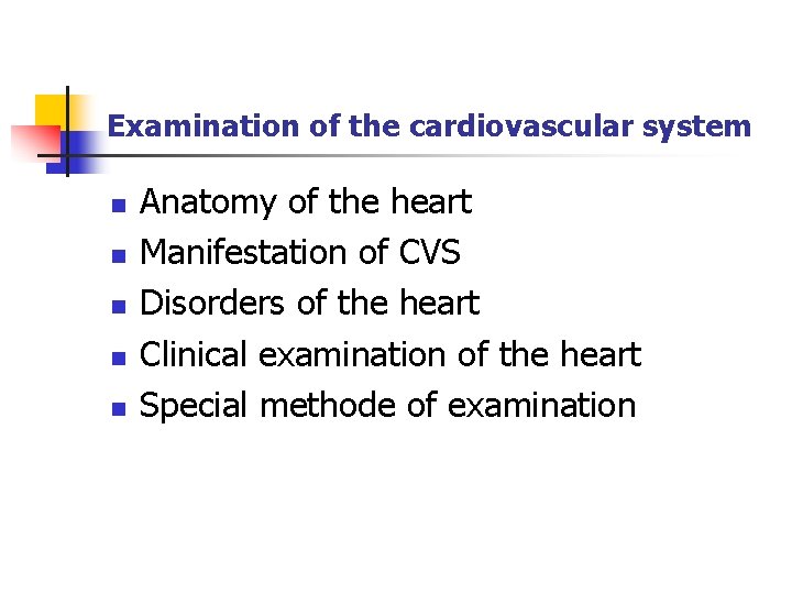 Examination of the cardiovascular system n n n Anatomy of the heart Manifestation of