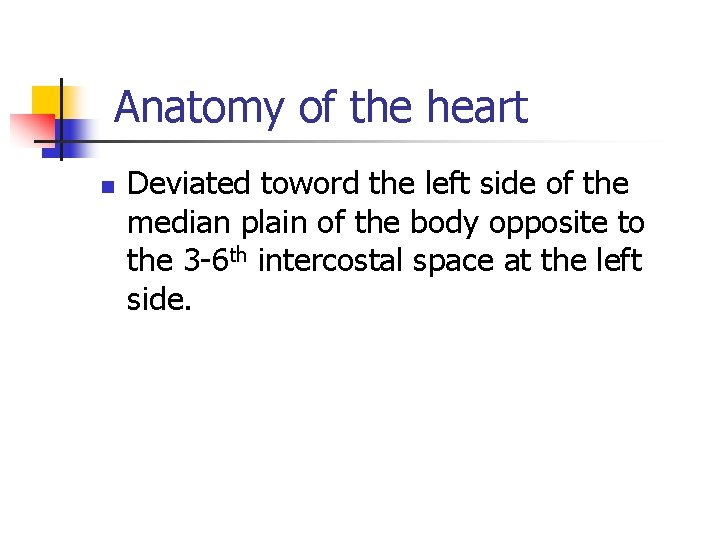 Anatomy of the heart n Deviated toword the left side of the median plain