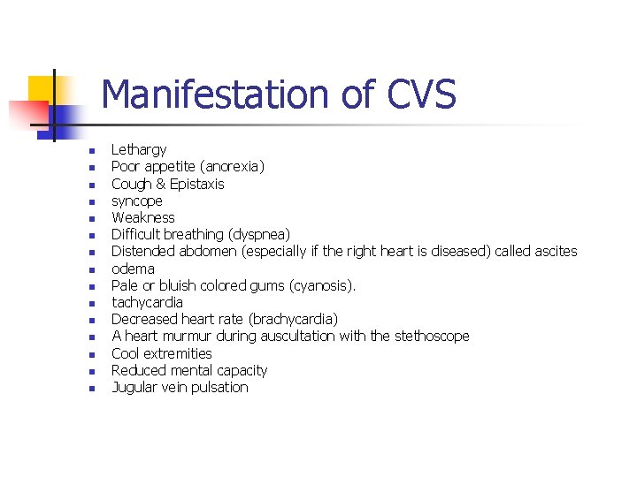 Manifestation of CVS n n n n Lethargy Poor appetite (anorexia) Cough & Epistaxis