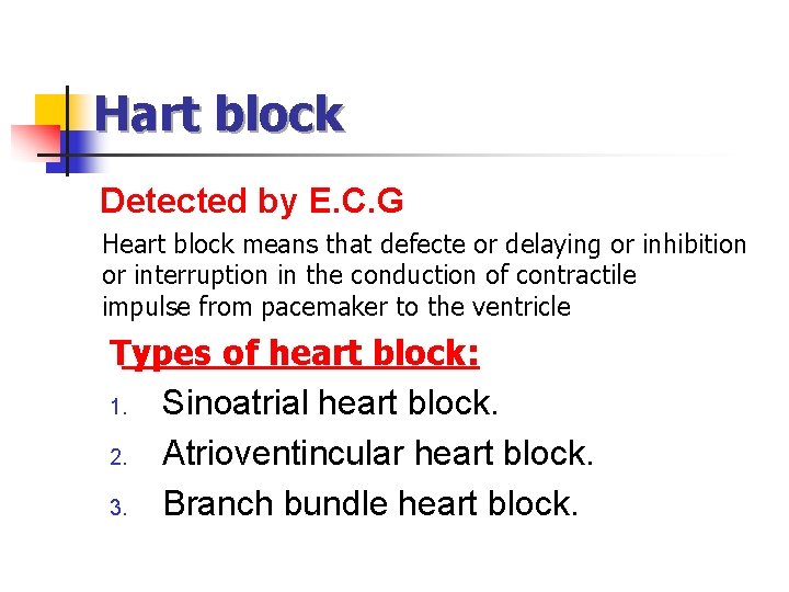 Hart block Detected by E. C. G Heart block means that defecte or delaying