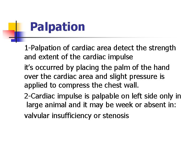Palpation 1 -Palpation of cardiac area detect the strength and extent of the cardiac