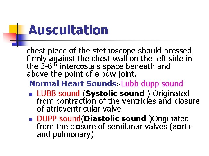 Auscultation chest piece of the stethoscope should pressed firmly against the chest wall on