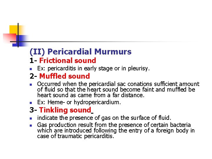 (II) Pericardial Murmurs 1 - Frictional sound n Ex: pericarditis in early stage or