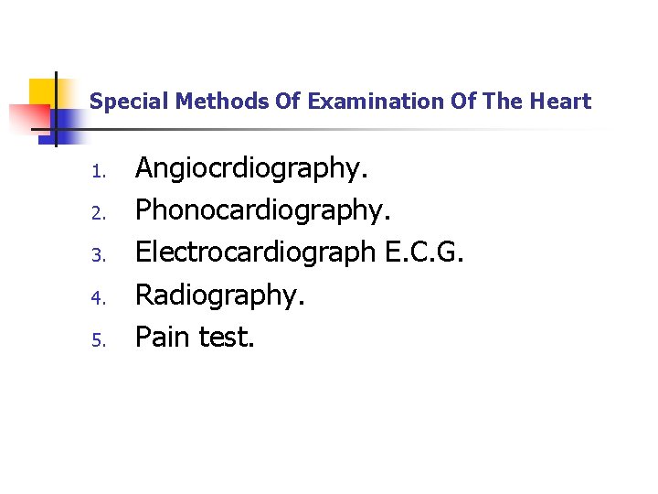 Special Methods Of Examination Of The Heart 1. 2. 3. 4. 5. Angiocrdiography. Phonocardiography.