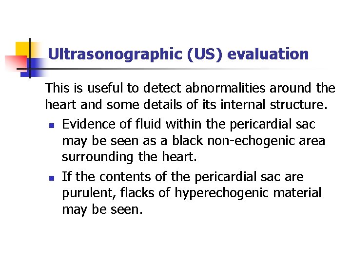 Ultrasonographic (US) evaluation This is useful to detect abnormalities around the heart and some