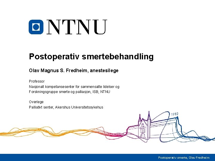 Postoperativ smertebehandling Olav Magnus S. Fredheim, anestesilege Professor Nasjonalt kompetansesenter for sammensatte lidelser og