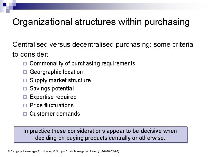 Organizational structures within purchasing Centralised versus decentralised purchasing: some criteria to consider: ¨ ¨