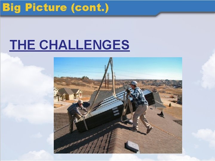 Big Picture (cont. ) THE CHALLENGES 