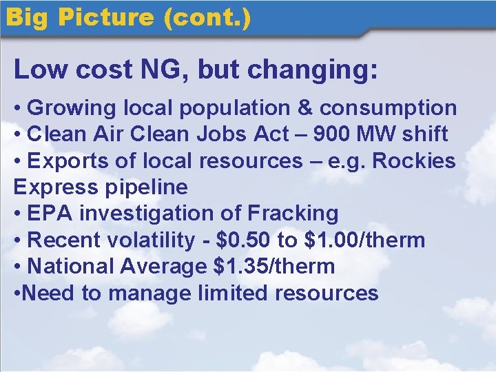 Big Picture (cont. ) Low cost NG, but changing: • Growing local population &