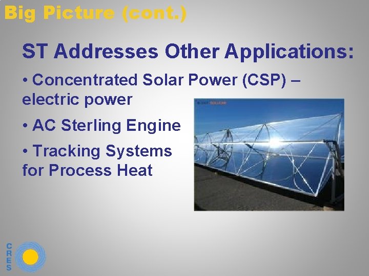 Big Picture (cont. ) ST Addresses Other Applications: • Concentrated Solar Power (CSP) –