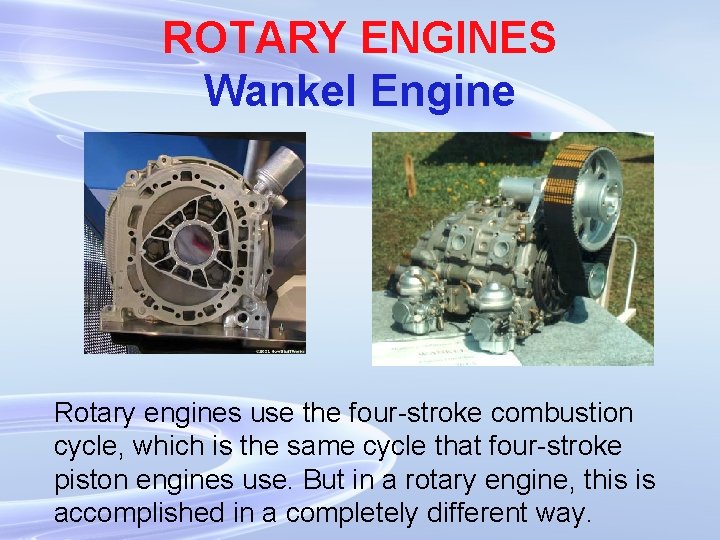 ROTARY ENGINES Wankel Engine Rotary engines use the four-stroke combustion cycle, which is the