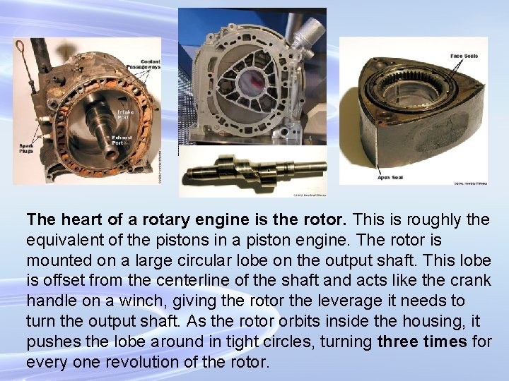 The heart of a rotary engine is the rotor. This is roughly the equivalent