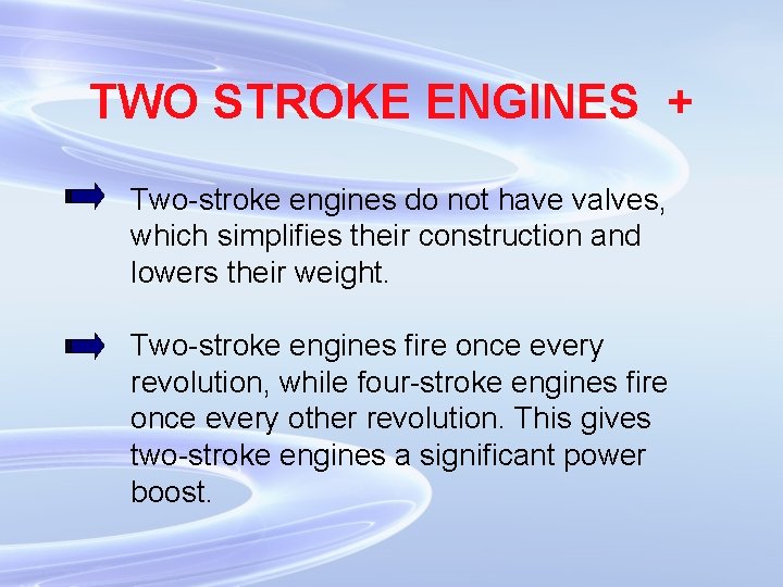 TWO STROKE ENGINES + Two-stroke engines do not have valves, which simplifies their construction