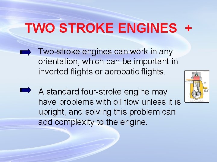 TWO STROKE ENGINES + Two-stroke engines can work in any orientation, which can be