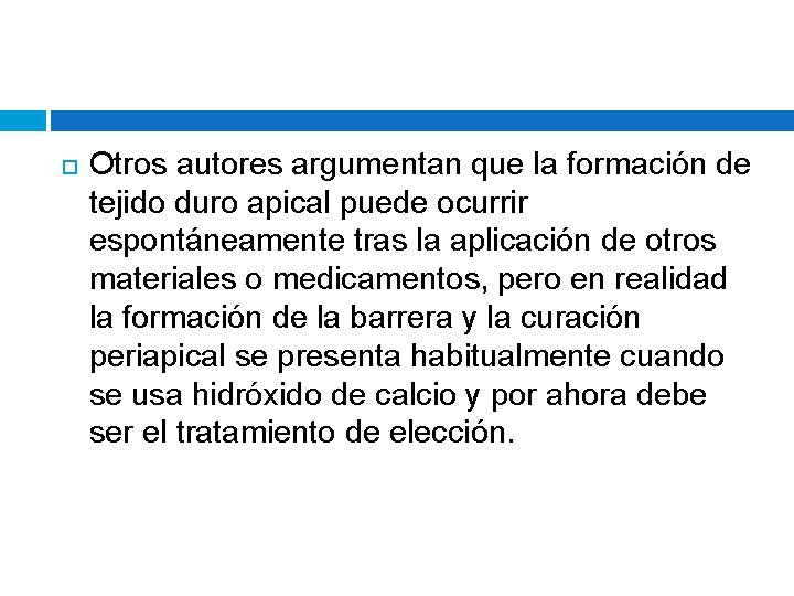  Otros autores argumentan que la formación de tejido duro apical puede ocurrir espontáneamente