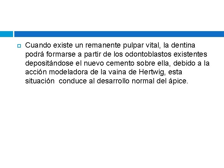  Cuando existe un remanente pulpar vital, la dentina podrá formarse a partir de