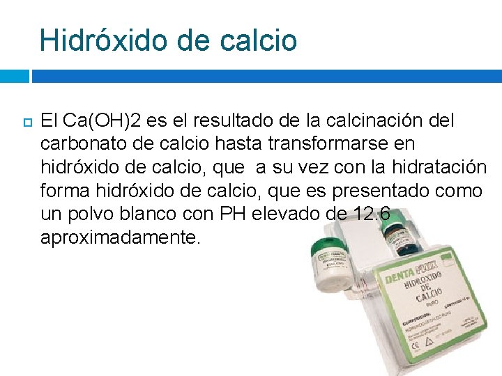 Hidróxido de calcio El Ca(OH)2 es el resultado de la calcinación del carbonato de
