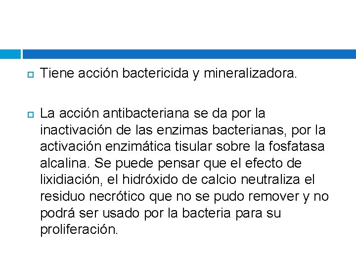  Tiene acción bactericida y mineralizadora. La acción antibacteriana se da por la inactivación
