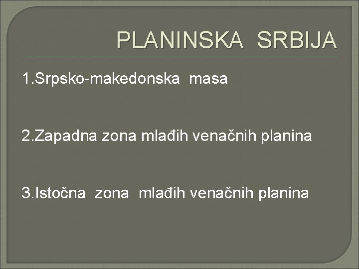 PLANINSKA SRBIJA 1. Srpsko-makedonska masa 2. Zapadna zona mlađih venačnih planina 3. Istočna zona