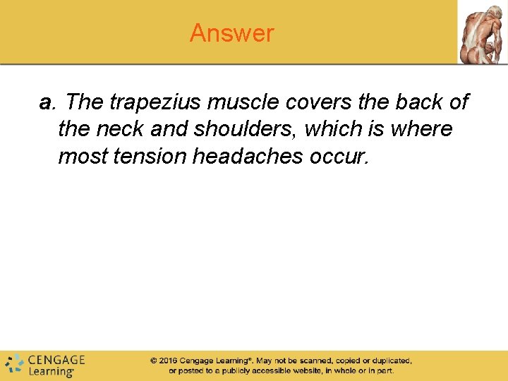 Answer a. The trapezius muscle covers the back of the neck and shoulders, which Answer a. The trapezius muscle covers the back of the neck and shoulders, which