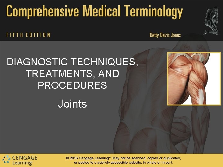 DIAGNOSTIC TECHNIQUES, TREATMENTS, AND PROCEDURES Joints DIAGNOSTIC TECHNIQUES, TREATMENTS, AND PROCEDURES Joints