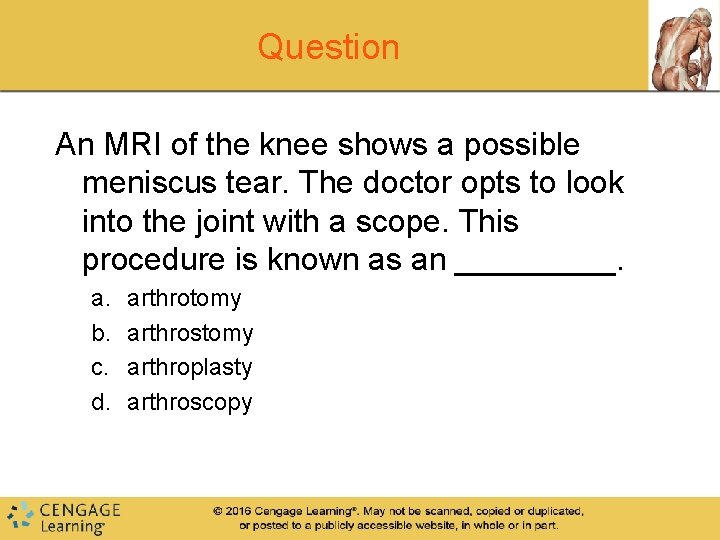 Question An MRI of the knee shows a possible meniscus tear. The doctor opts Question An MRI of the knee shows a possible meniscus tear. The doctor opts