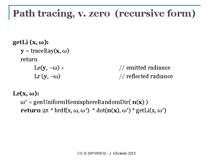 Path tracing, v. zero (recursive form) get. Li (x, ω): y = trace. Ray(x,