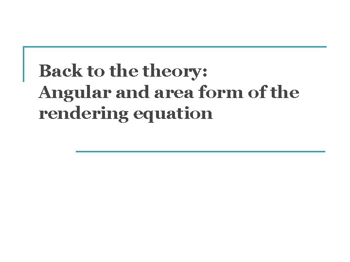 Back to theory: Angular and area form of the rendering equation 