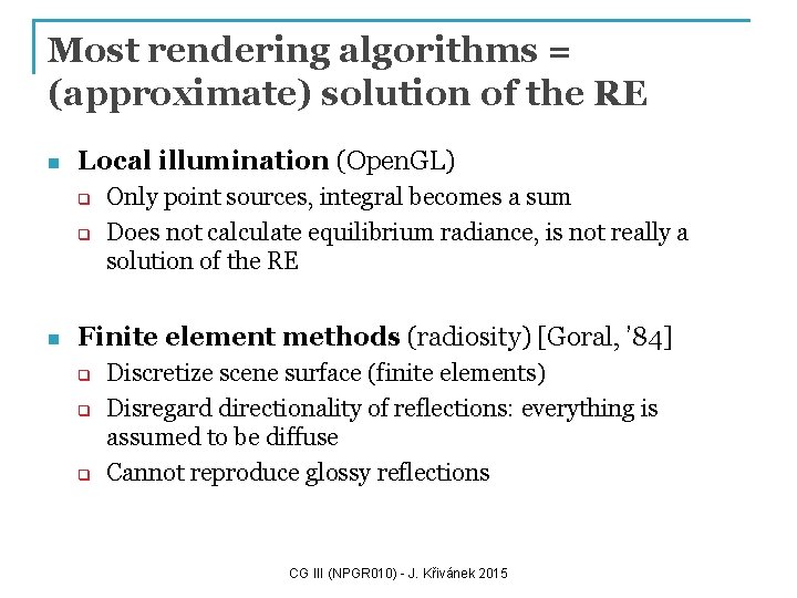 Most rendering algorithms = (approximate) solution of the RE n Local illumination (Open. GL)