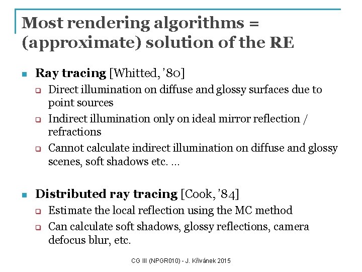 Most rendering algorithms = (approximate) solution of the RE n Ray tracing [Whitted, ’
