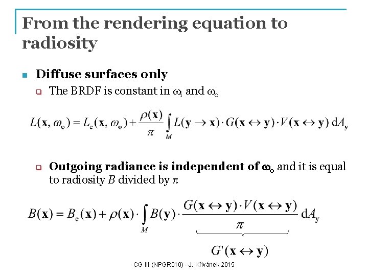 From the rendering equation to radiosity n Diffuse surfaces only q q The BRDF