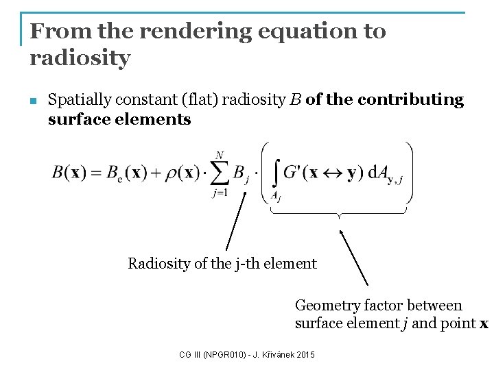 From the rendering equation to radiosity n Spatially constant (flat) radiosity B of the