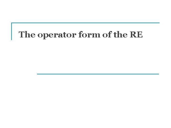 The operator form of the RE 