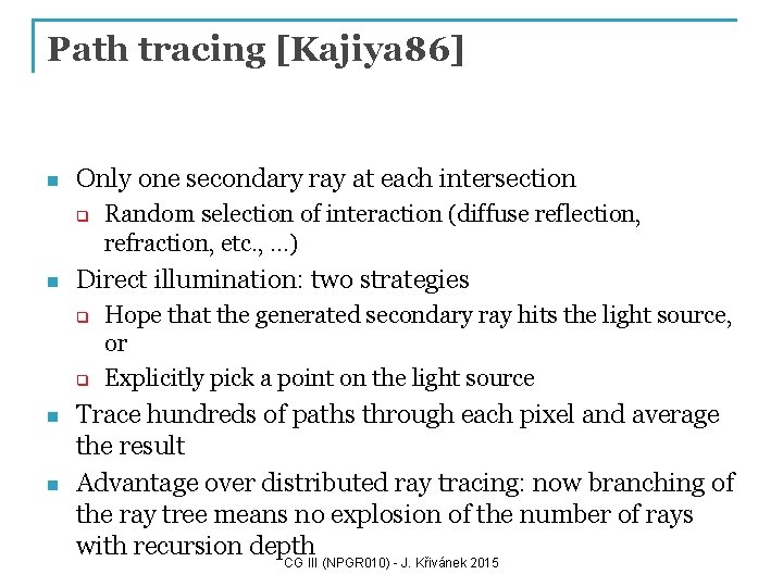 Path tracing [Kajiya 86] n Only one secondary ray at each intersection q n